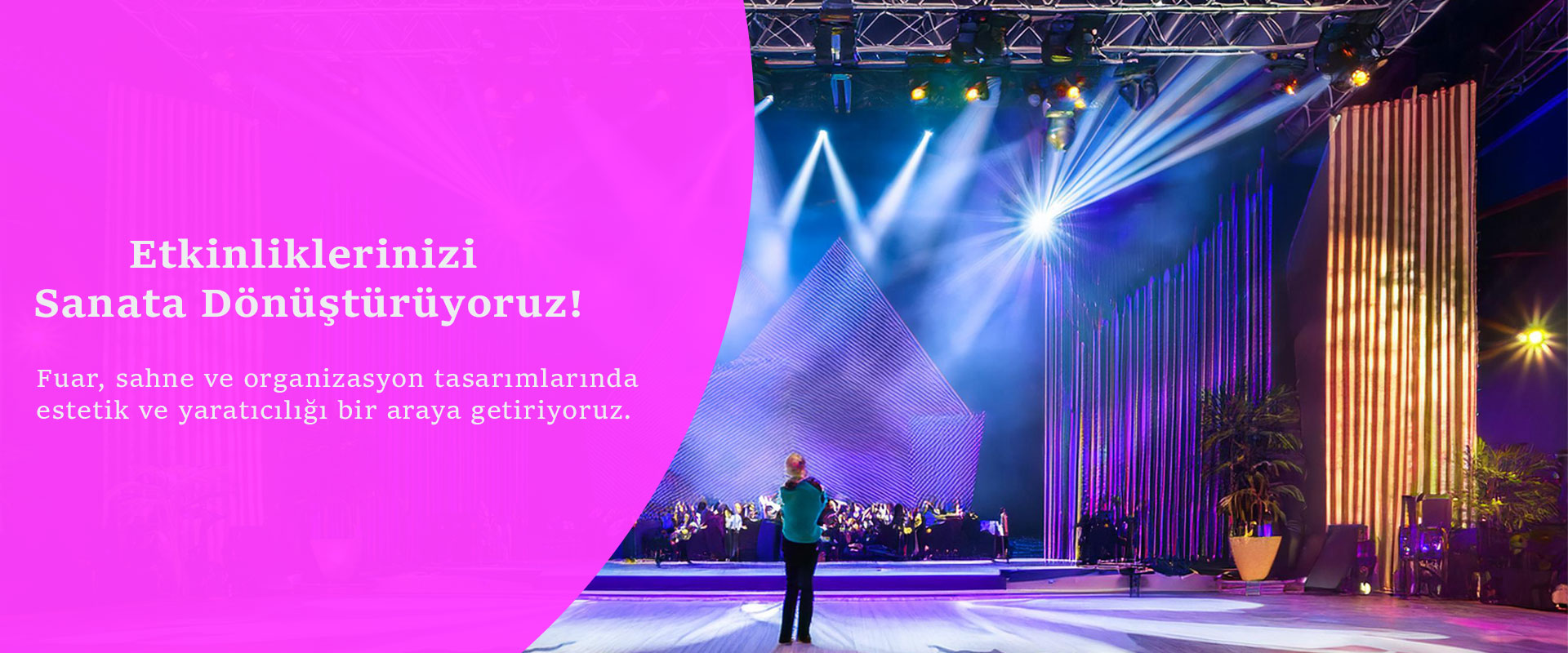 Etkinliklerinizi Sanata Dönüştürüyoruz.